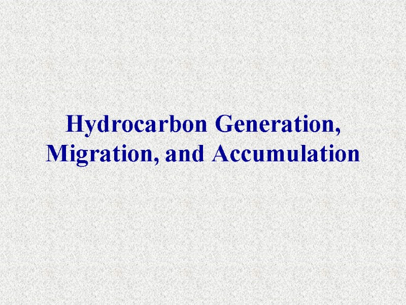 Hydrocarbon Generation, Migration, and Accumulation